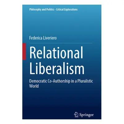 "Relational Liberalism: Democratic Co-Authorship in a Pluralistic World" - "" ("Liveriero Federi