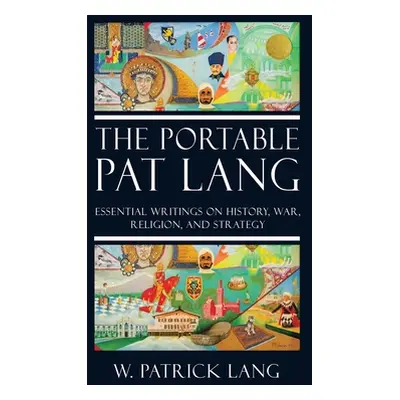 "The Portable Pat Lang: Essential Writings on History, War, Religion, and Strategy" - "" ("Lang 