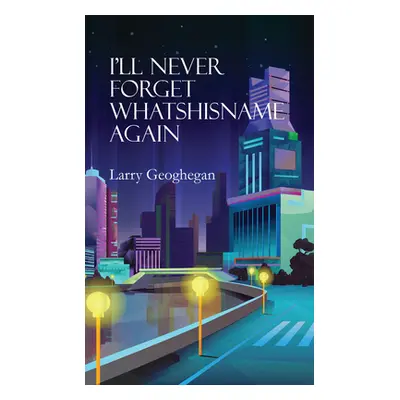 "I'll Never Forget Whatshisname Again" - "" ("Geoghegan Larry")