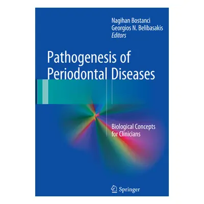 "Pathogenesis of Periodontal Diseases: Biological Concepts for Clinicians" - "" ("Bostanci Nagih