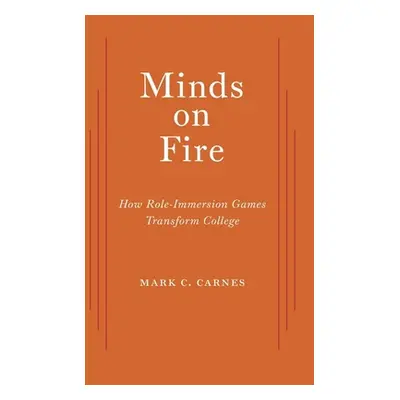 "Minds on Fire: How Role-Immersion Games Transform College" - "" ("Carnes Mark C.")