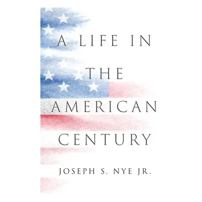 "A Life in the American Century" - "" ("Nye Joseph S.")