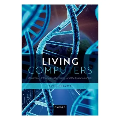 "Living Computers: Replicators, Information Processing, and the Evolution of Life" - "" ("Brazma