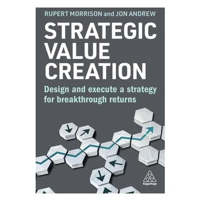 "Strategic Value Creation: Design and Execute a Strategy for Breakthrough Returns" - "" ("Morris