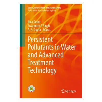 "Persistent Pollutants in Water and Advanced Treatment Technology" - "" ("Sinha Alok")