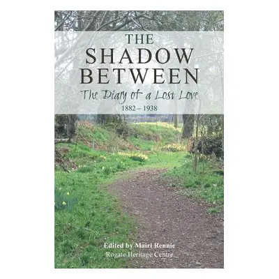 "The Shadow Between: The Diary of a Lost Love" - "" ("Rennie Mairi")