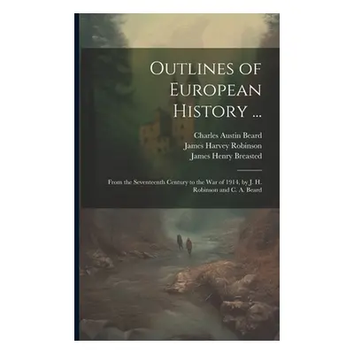 "Outlines of European History ...: From the Seventeenth Century to the War of 1914, by J. H. Rob