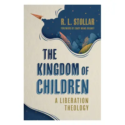 "The Kingdom of Children: A Liberation Theology" - "" ("Stollar R. L.")