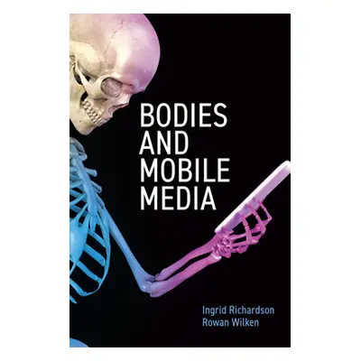 "Bodies and Mobile Media" - "" ("Richardson Ingrid")