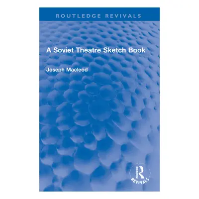 "A Soviet Theatre Sketch Book" - "" ("MacLeod Joseph")