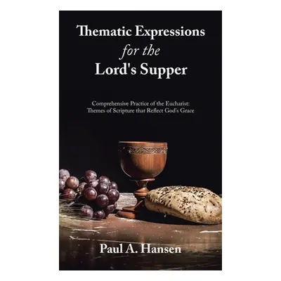 "Thematic Expressions for the Lord's Supper: Comprehensive Practice of the Eucharist: Themes of 