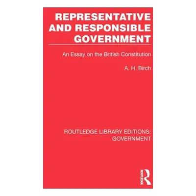 "Representative and Responsible Government: An Essay on the British Constitution" - "" ("Birch A