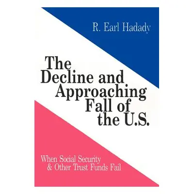 "The Decline and Approaching Fall of the U.S.: When Social Security & Other Trust Funds Fail" - 