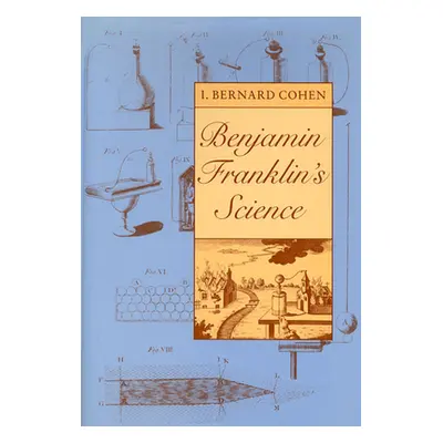 "Benjamin Franklin's Science" - "" ("Cohen I. Bernard")