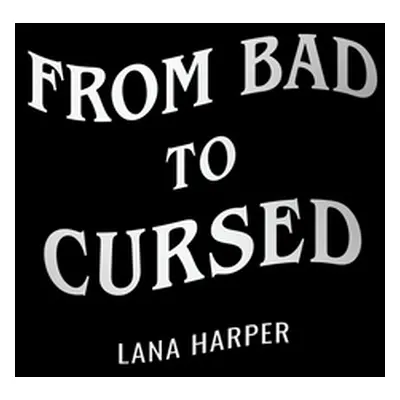 "From Bad to Cursed" - "" ("Harper Lana")