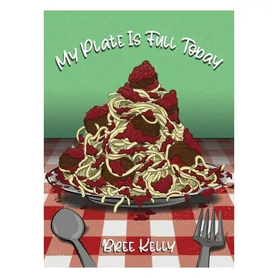 "My Plate Is Full Today" - "" ("Kelly Bree")