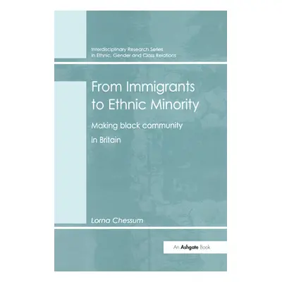 "From Immigrants to Ethnic Minority: Making Black Community in Britain" - "" ("Chessum Lorna")