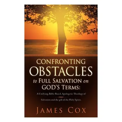 "Confronting Obstacles to Full Salvation on God's Terms" - "" ("Cox James")