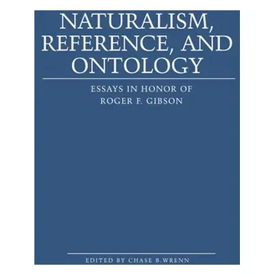 "Naturalism, Reference and Ontology: Essays in Honor of Roger F. Gibson" - "" ("Washington Unive