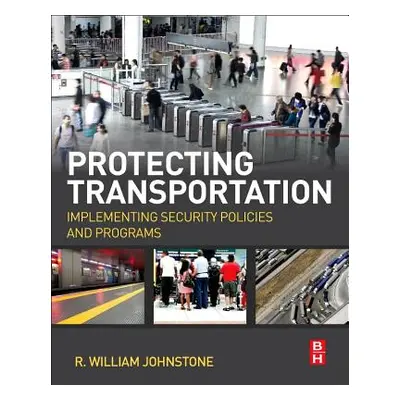 "Protecting Transportation: Implementing Security Policies and Programs" - "" ("Johnstone R. Wil