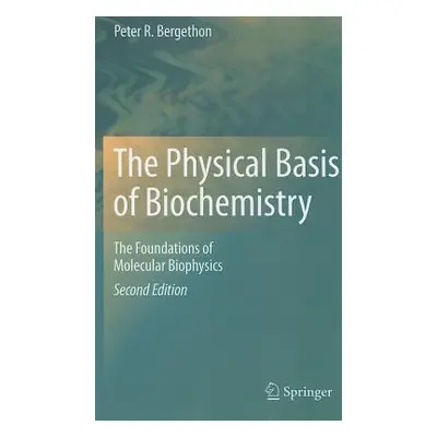 "The Physical Basis of Biochemistry: The Foundations of Molecular Biophysics" - "" ("Bergethon P