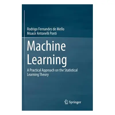 "Machine Learning: A Practical Approach on the Statistical Learning Theory" - "" ("F. Mello Rodr