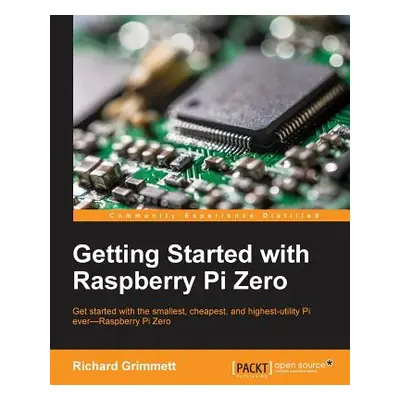 "Getting Started with Raspberry Pi Zero" - "" ("Grimmett Richard")