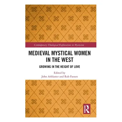 "Medieval Mystical Women in the West: Growing in the Height of Love" - "" ("Arblaster John")