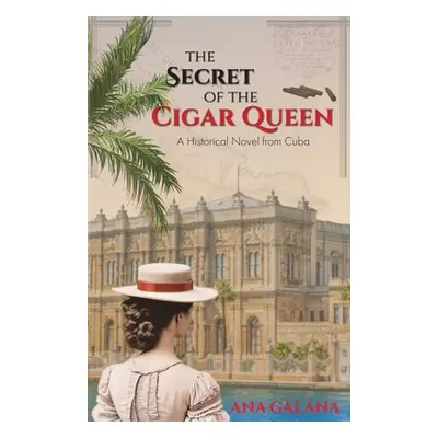 The Secret of the Cigar Queen: A Historical Novel From Cuba (Galana Ana)