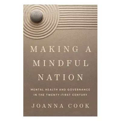 "Making a Mindful Nation: Mental Health and Governance in the Twenty-First Century" - "" ("Cook 