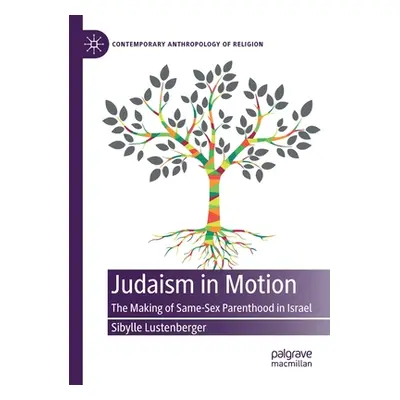 "Judaism in Motion: The Making of Same-Sex Parenthood in Israel" - "" ("Lustenberger Sibylle")