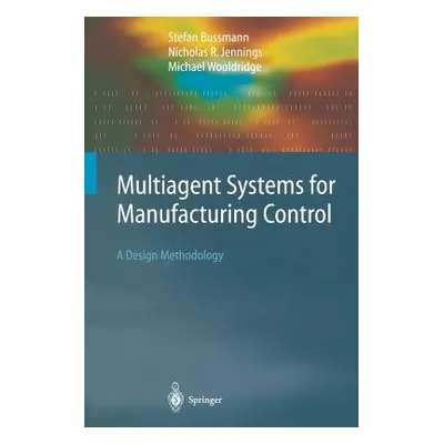 "Multiagent Systems for Manufacturing Control: A Design Methodology" - "" ("Bussmann Stefan")