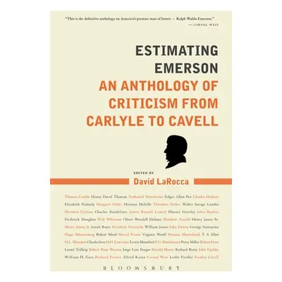 "Estimating Emerson: An Anthology of Criticism from Carlyle to Cavell" - "" ("Larocca David")