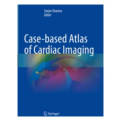 "Case-Based Atlas of Cardiac Imaging" - "" ("Sharma Sanjiv")