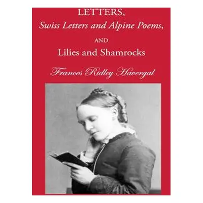 "Letters, Swiss Letters and Alpine Poems, and Lilies and Shamrocks" - "" ("Chalkley David L.")