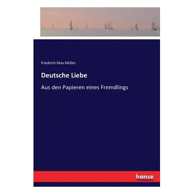 "Deutsche Liebe: Aus den Papieren eines Fremdlings" - "" ("Mller Friedrich Max")