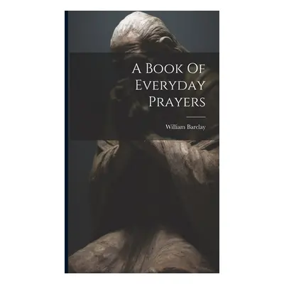 "A Book Of Everyday Prayers" - "" ("Barclay William")