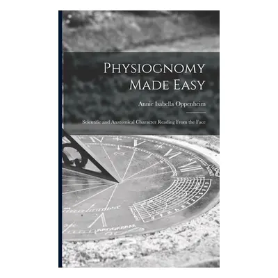 "Physiognomy Made Easy: Scientific and Anatomical Character Reading From the Face" - "" ("Oppenh