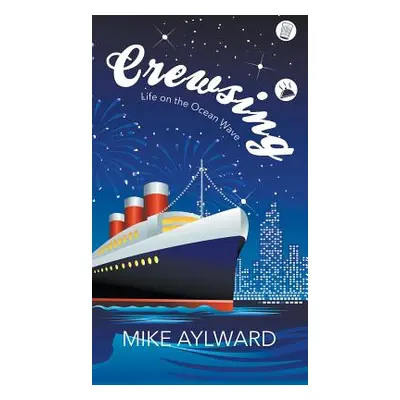 "Crewsing: Life on the Ocean Wave" - "" ("Aylward Mike")