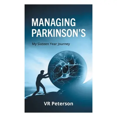 "Managing Parkinson's: My Sixteen Year Journey" - "" ("Peterson Vr")