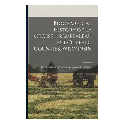 "Biographical History of La Crosse, Trempealeau and Buffalo Counties, Wisconsin" - "" ("Lewis Pu