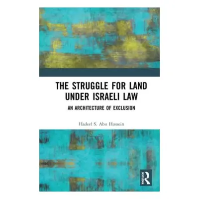 "The Struggle for Land Under Israeli Law: An Architecture of Exclusion" - "" ("Abu Hussein Hadee