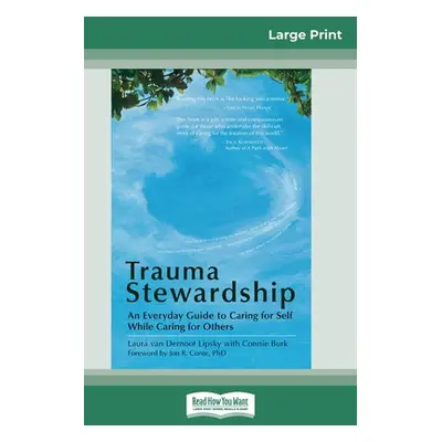 "Trauma Stewardship: An Everyday Guide to Caring for Self While Caring for Others (16pt Large Pr