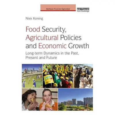 "Food Security, Agricultural Policies and Economic Growth: Long-Term Dynamics in the Past, Prese