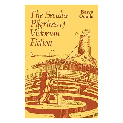 "The Secular Pilgrims of Victorian Fiction: The Novel as Book of Life" - "" ("Qualls Barry V.")