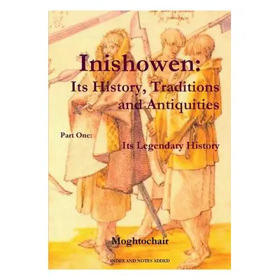 "Inishowen, Its History, Traditions and Antiquities - Part One: Its Legendary History" - "" ("Mo