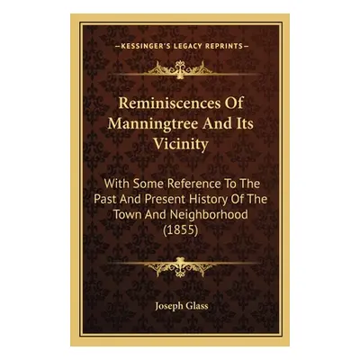 "Reminiscences Of Manningtree And Its Vicinity: With Some Reference To The Past And Present Hist