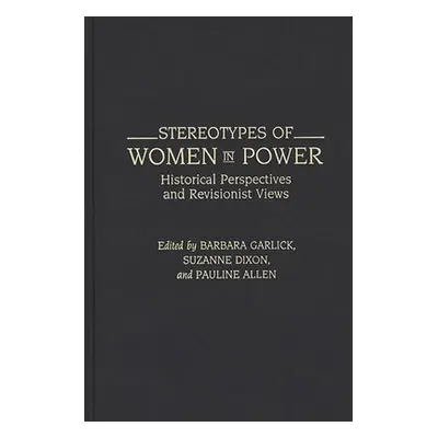 "Stereotypes of Women in Power: Historical Perspectives and Revisionist Views" - "" ("Allen Paul