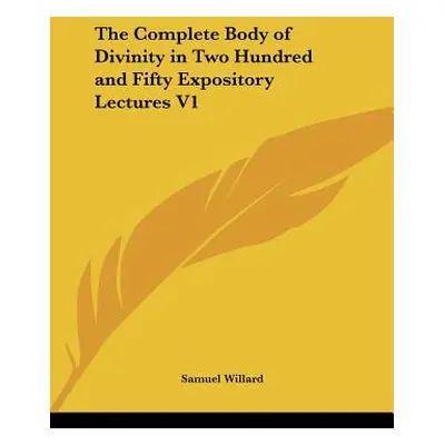 "The Complete Body of Divinity in Two Hundred and Fifty Expository Lectures V1" - "" ("Willard S