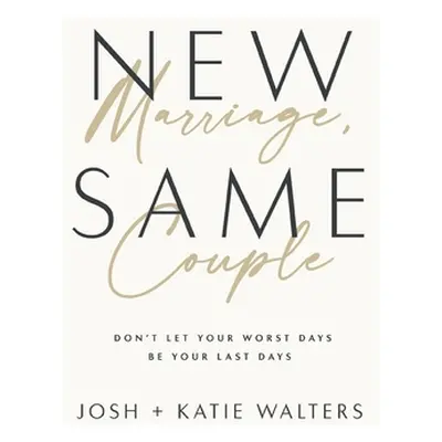 "New Marriage, Same Couple: Don't Let Your Worst Days Be Your Last Days" - "" ("Walters Josh")